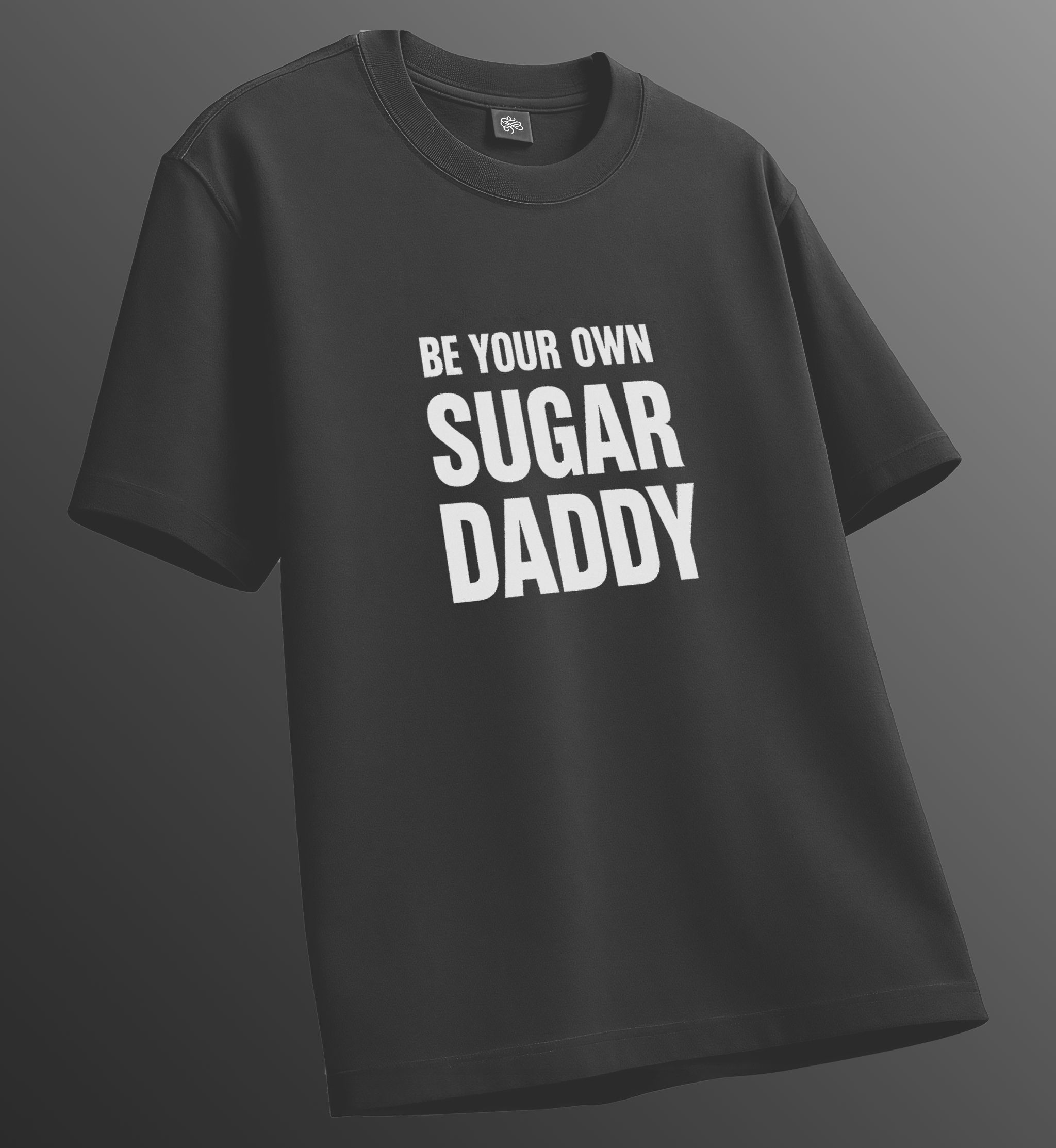 Be Your Own Sugar Daddy T-Shirt